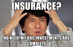 Life Insurance? I don't need Life Insurance.